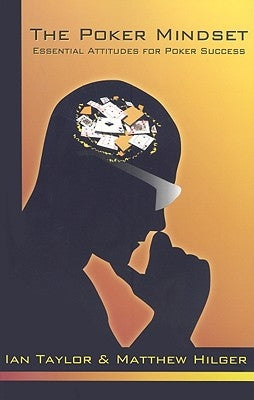 The Poker Mindset: Essential Attitudes for Poker Success by Hilger, Matthew