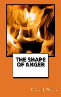 The Shape of Anger by Wright, Draper S.
