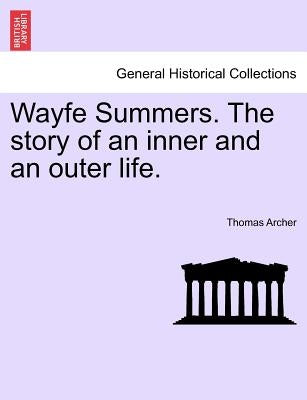 Wayfe Summers. the Story of an Inner and an Outer Life. Vol. II by Archer, Thomas