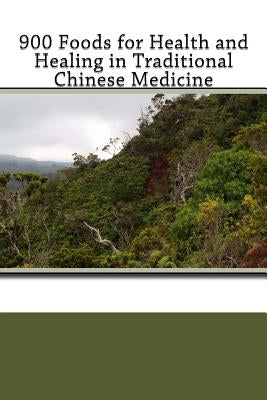 900 Foods for Health and Healing in Traditional Chinese Medicine by Lu, Henry C.