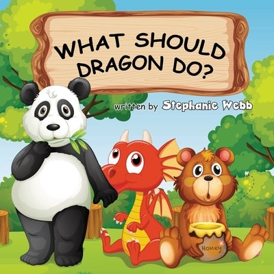What Should Dragon Do? by Webb, Stephanie