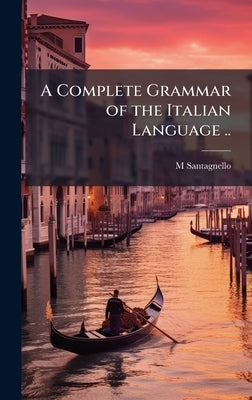 A Complete Grammar of the Italian Language .. by Santagnello, M.