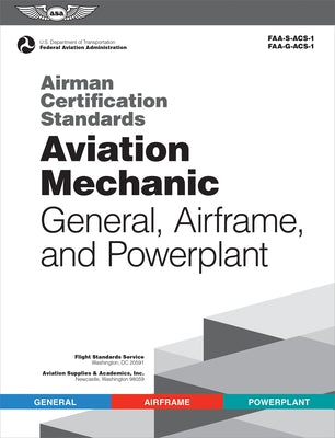 Airman Certification Standards: Aviation Mechanic General, Airframe, and Powerplant (2022): Faa-S-Acs-1 and Faa-G-Acs-1 by Federal Aviation Administration (FAA)