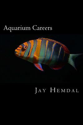 Aquarium Careers by Hemdal, Jay