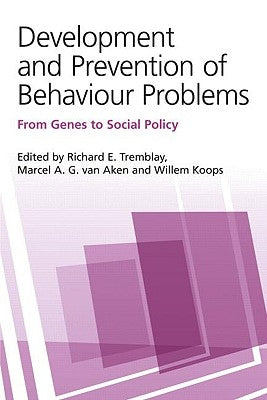 Development and Prevention of Behaviour Problems: From Genes to Social Policy by Tremblay, Richard E.