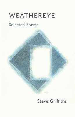Weathereye: Selected Poems by Griffiths, Steve