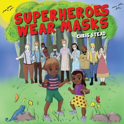 Superheroes Wear Masks: A picture book to help kids with social distancing and covid anxiety by Stead, Chris