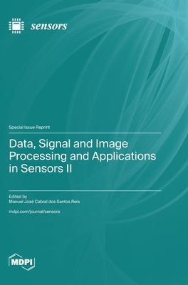 Data, Signal and Image Processing and Applications in Sensors II by Dos Santos Reis, Manuel José Cabral