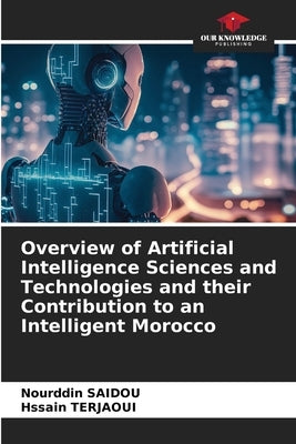 Overview of Artificial Intelligence Sciences and Technologies and their Contribution to an Intelligent Morocco by Saidou, Nourddin
