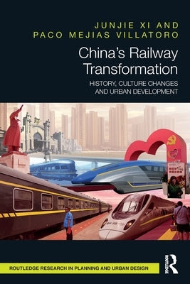 China's Railway Transformation: History, Culture Changes and Urban Development by XI, Junjie
