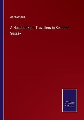 A Handbook for Travellers in Kent and Sussex by Anonymous
