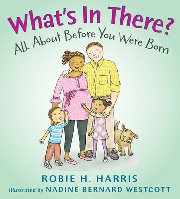 What's in There?: All about Before You Were Born by Harris, Robie H.