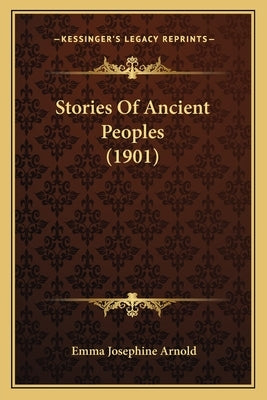 Stories Of Ancient Peoples (1901) by Arnold, Emma Josephine