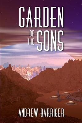 Garden of the Sons by Barriger, Andrew