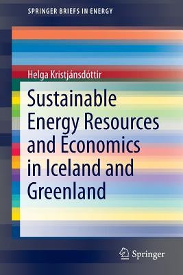 Sustainable Energy Resources and Economics in Iceland and Greenland by Kristjánsdóttir, Helga