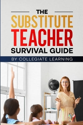 The Substitute Teacher Survival Guide by Learning, Collegiate
