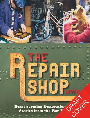 The Repair Shop: WWII: Heartwarming Restorations and Stories from the War Years by Dowle, Jayne