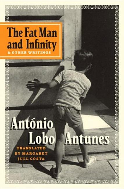 The Fat Man and Infinity: And Other Writings by Lobo Antunes, António