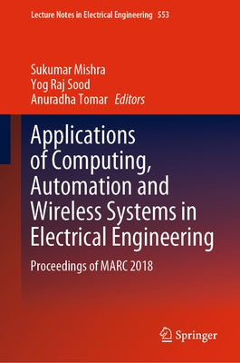 Applications of Computing, Automation and Wireless Systems in Electrical Engineering: Proceedings of Marc 2018 by Mishra, Sukumar