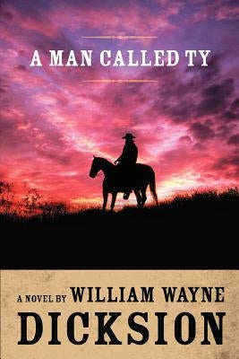 A Man Called Ty by Dicksion, William Wayne