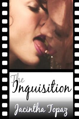 The Inquisition: A Kinky Lesbian New Adult Romance by Topaz, Jacintha