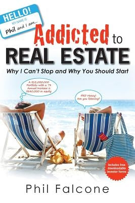 Addicted to Real Estate by Falcone, Phil