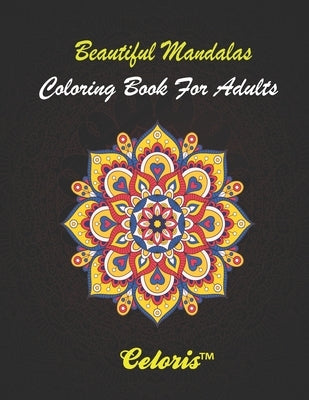 Beautiful Mandalas Coloring Books For Adults: Fantastic Drawings of Mandalas for Stress Relief and Relaxation by Coloring Books, Celoris