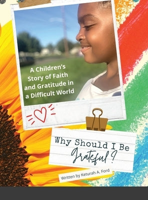 Why Should I Be Grateful?: A Children's Story of Faith and Gratitude in a Difficult World by Ford, Keturah A.