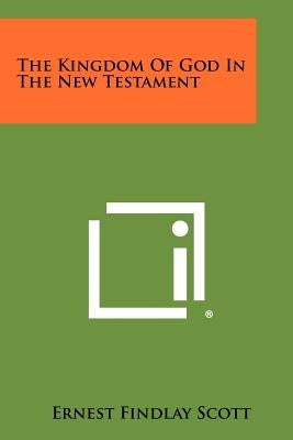 The Kingdom of God in the New Testament by Scott, Ernest Findlay