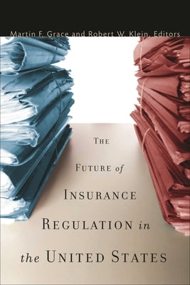 The Future of Insurance Regulation in the United States by Grace, Martin F.