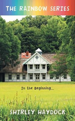 The Rainbow Series: In the Beginning . . . by Haydock, Shirley
