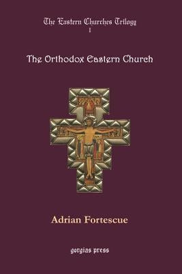 The Orthodox Eastern Church by Fortescue, Adrian
