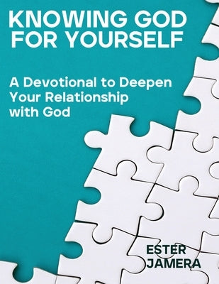 Knowing God for Yourself: A Devotional to Deepen Your Relationship with God by Jamera, Ester