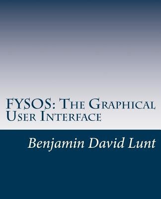 Fysos: The Graphical User Interface by Lunt, Benjamin David