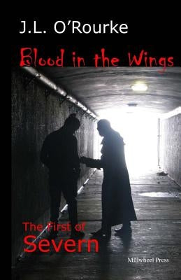 Blood in the Wings: The First of Severn by O'Rourke, J. L.