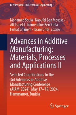 Advances in Additive Manufacturing: Materials, Processes, and Applications II: Selected Contributions to the 3rd Advances in Additive Manufacturing Co by Soula, Mohamed