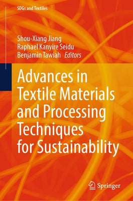 Advances in Textile Materials and Processing Techniques for Sustainability by Jiang, Shou-Xiang