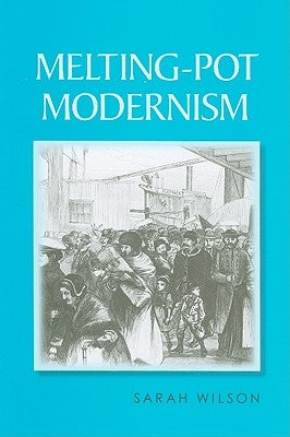 Melting-Pot Modernism by Wilson, Sarah
