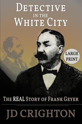 Detective in the White City: The Real Story of Frank Geyer by Crighton, Jd