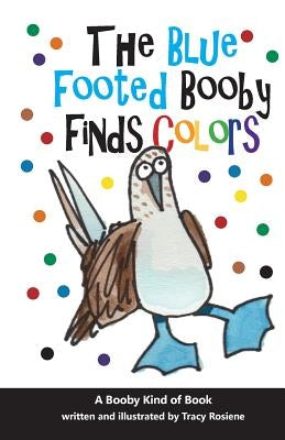 The Blue Footed Booby Finds Colors! by Rosiene, Tracy L.
