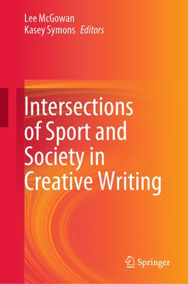 Intersections of Sport and Society in Creative Writing by McGowan, Lee
