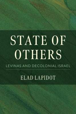 State of Others: Levinas and Decolonial Israel by Lapidot, Elad