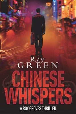 Chinese Whispers: A Roy Groves Thriller by Green, Ray