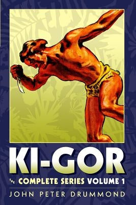 Ki-Gor: The Complete Series Volume 1 by Drummond, John Peter