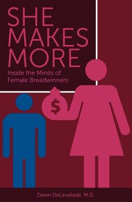 She Makes More-Inside the Minds of Female Breadwinners by Delavallade, Dawn