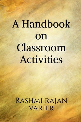 A Handbook on Classroom Activities by Rajan, Rashmi