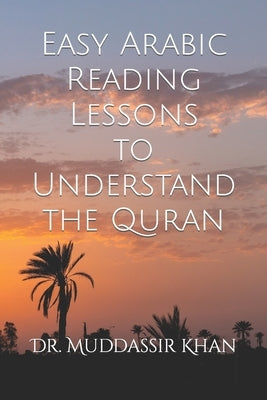 Easy Arabic Reading Lessons to Understand the Quran by Khan, Muddassir