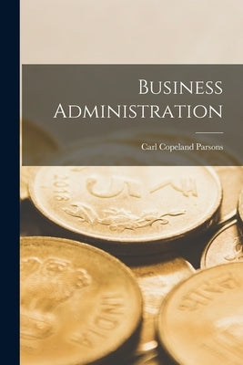 Business Administration by Parsons, Carl Copeland