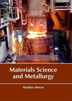 Materials Science and Metallurgy by Moran, Maddox