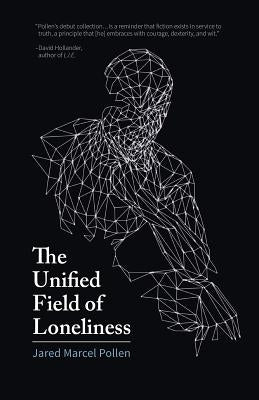 The Unified Field of Loneliness by Pollen, Jared Marcel